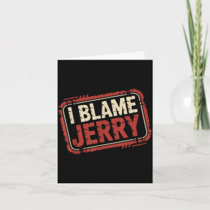 Ich gebe Jerry die Schuld  Karte