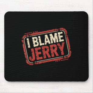 Ich gebe Jerry die Schuld  Mousepad