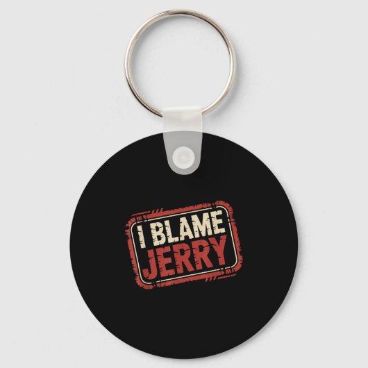 Ich gebe Jerry die Schuld Schlüsselanhänger (Vorderseite)