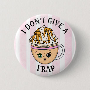 Ich gebe kein "Frap, Funny Coffee Pun Zitat" Button