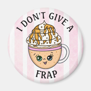 Ich gebe kein "Frap, Funny Coffee Pun Zitat" Magnet