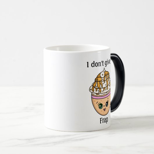 Ich gebe keine "Frap"-Tasse, lustige Coffee Pun Qu Verwandlungstasse (VorderseiteRechts)