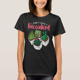 Ich gebe keine fusselige, lustige Kaktus Sukkulent T-Shirt
