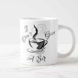 Ich gebe keine Sip-Jumbo-Tasse Jumbo-Tasse