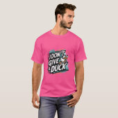 Ich gebe keinen Duck - Fun and Sassy Statement app T-Shirt (Vorne ganz)