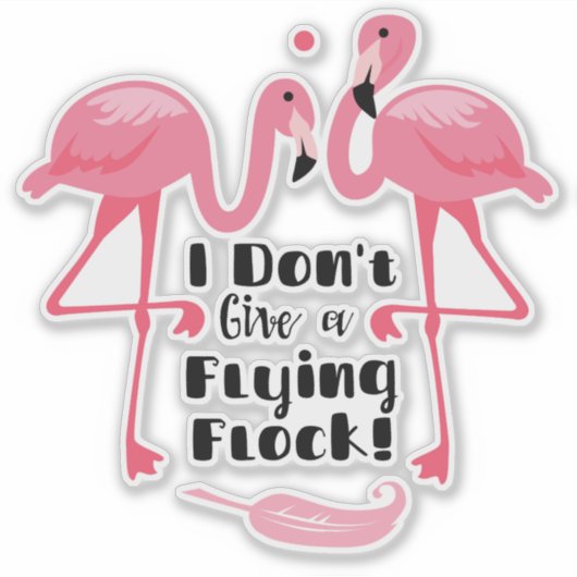 Ich gebe keinen "Flamingo-Ausschnitt" von der Flam Aufkleber (Vorderseite)