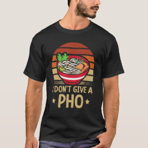 Ich gebe keinen Pho Food Pun, Vietnamesisch Noodle T-Shirt