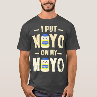 Ich gebe Mayo auf mein Mayo T Mayonnaise Liebhaber T-Shirt