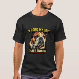Ich Gebe Mein Bestes, Das Ist Genug Hunde-Liebhabe T-Shirt