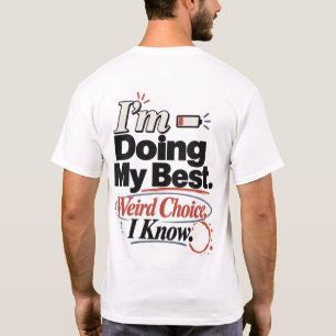 Ich Gebe Mein Bestes. Eine Seltsame Wahl, Ich Weiß T-Shirt