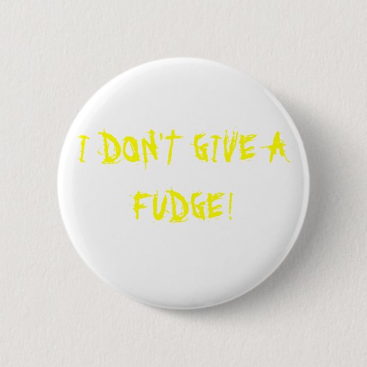 ICH GEBE NICHT EINEN FUDGE! BUTTON (Vorderseite)
