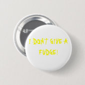 ICH GEBE NICHT EINEN FUDGE! BUTTON (Vorne & Hinten)