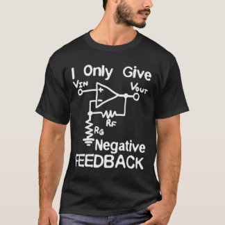 Ich gebe nur negative Rückmeldungen T-Shirt