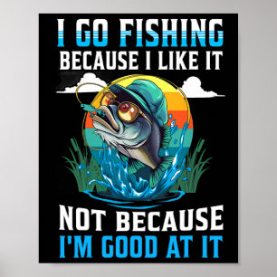 Ich gehe angeln, weil ich es mag, nicht weil ich g poster