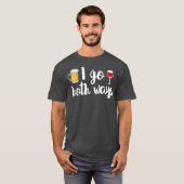 Ich gehe auf beide Arten Beer Lover Wein Drinker F T-Shirt (Vorne ganz)
