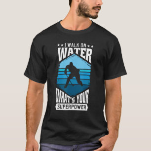 Ich gehe auf Wasser, was deine Supermacht ist T-Shirt