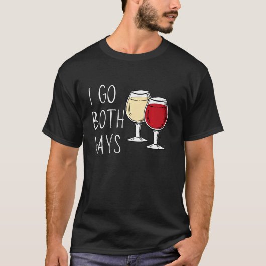 Ich gehe beides Wege Funny Wine Frauen T Weinglas T-Shirt (Vorderseite)
