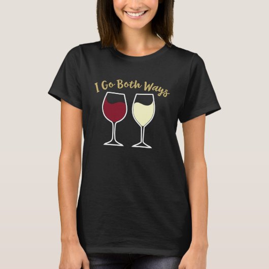 Ich gehe beides Wege Niedlich Rotwein Alkohol trin T-Shirt (Vorderseite)