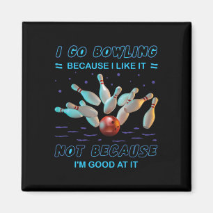 Ich gehe Bowling, weil ich es mag, aber nicht, wei Magnet