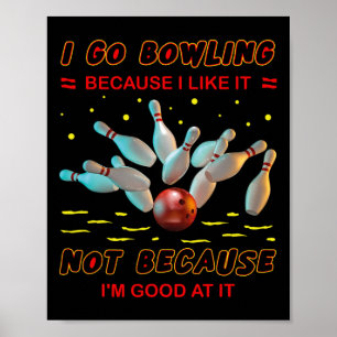 Ich gehe Bowling, weil ich es mag, aber nicht, wei Poster