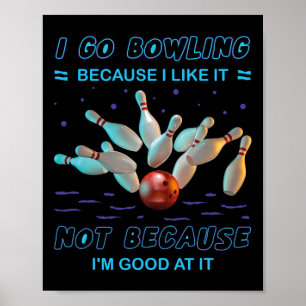 Ich gehe Bowling, weil ich es mag, aber nicht, wei Poster
