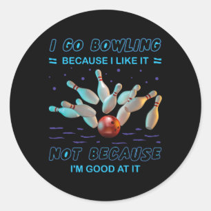 Ich gehe Bowling, weil ich es mag, aber nicht, wei Runder Aufkleber