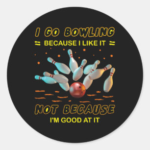 Ich gehe Bowling, weil ich es mag, aber nicht, wei Runder Aufkleber
