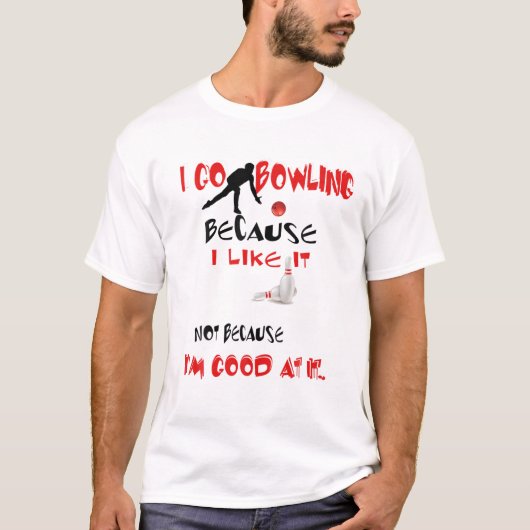 Ich gehe Bowling, weil ich es mag, aber nicht, wei T-Shirt (Vorderseite)