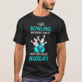 Ich gehe Bowling, weil ich es nicht mag, weil ich T-Shirt (Vorderseite)