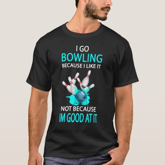 Ich gehe Bowling, weil ich es nicht mag, weil ich T-Shirt (Vorderseite)