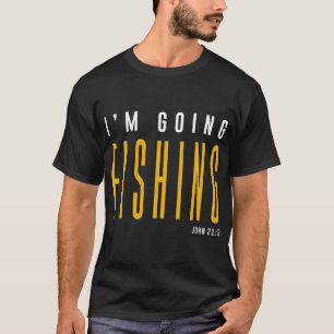 Ich gehe fischen - Johannes 21:3 Christlicher Spru T-Shirt