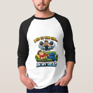 Ich gehe ins Fitnessstudio… in meinem Kopf. T-Shirt