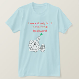 Ich gehe langsam, aber nie rückwärts T-Shirt