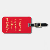 Ich gehe nie überall ohne mein zu stricken gepäckanhänger (Vorderseite horizontal)