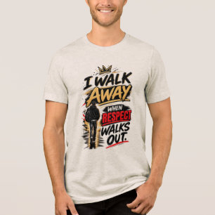 Ich gehe weg, wenn Respekt rausgeht Tri-Blend Shirt