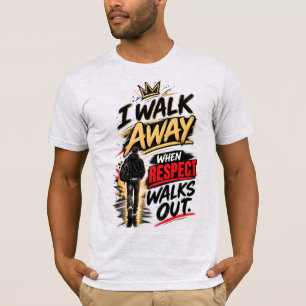 Ich gehe weg, wenn Respekt rausgeht Zitat T-Shirt
