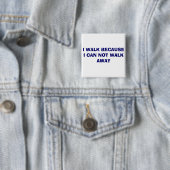 ICH GEHE, WEIL ICH NICHT WEG GEHEN KANN BUTTON (Beispiel)