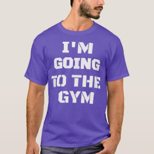 Ich gehe zum Gym Eercise Workout Weightloss T-Shirt