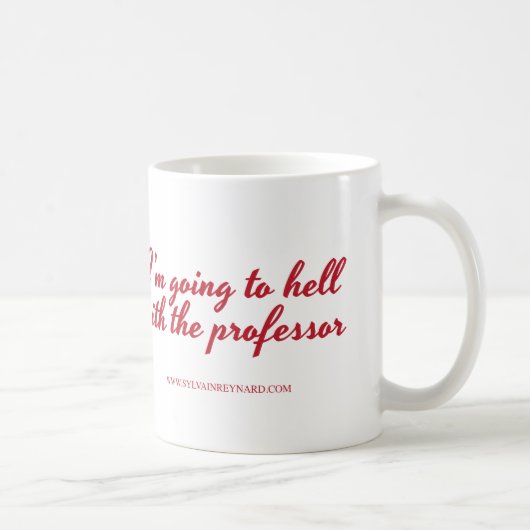 Ich gehe zur Hölle mit dem Professor Kaffeetasse (Rechts)