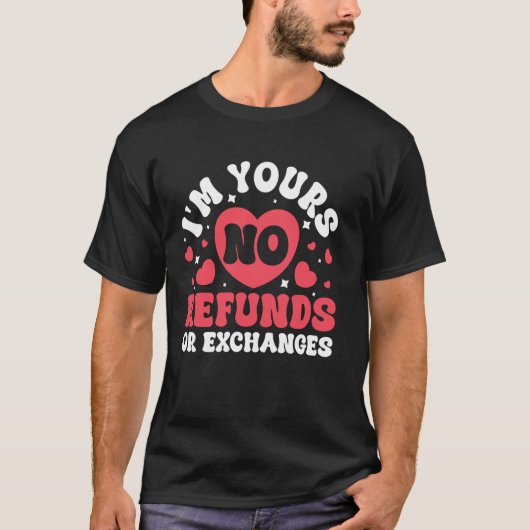 Ich gehöre dir, keine Rückerstattungen oder Umtaus T-Shirt (Vorderseite)