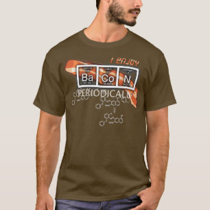 Ich genieße Bacon Periodisch Periodische Elemente  T-Shirt