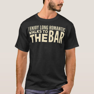 Ich genieße lange romantische Spaziergänge zum B T-Shirt