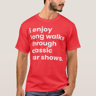 Ich genieße lange Spaziergänge durch die Auto Show T-Shirt