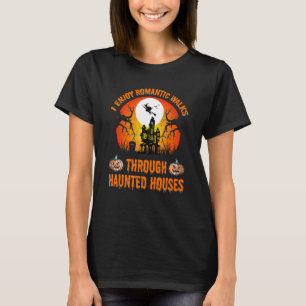 Ich genieße romantische Spaziergänge durch Spuk Hä T-Shirt