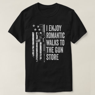 Ich genieße romantische Spaziergänge zum Gun Store T-Shirt