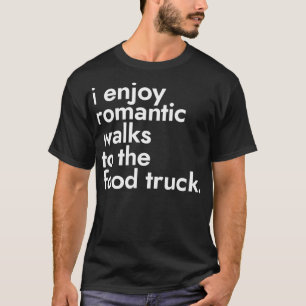 Ich genieße romantische Spaziergänge zur LKW-Straß T-Shirt