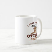 Ich gerade mag wirklich Otter-lustige Zitat-Tasse Kaffeetasse (VorderseiteRechts)