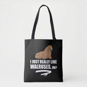Ich gerade mag wirklich Walrosse OKAY - lustiges Tasche