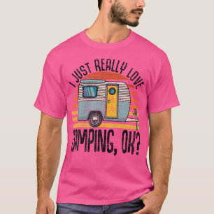 Ich gerade wirklich Liebe Camping Ok Rv Trailer I T-Shirt
