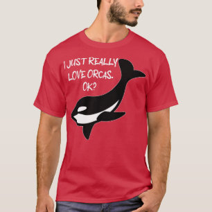 Ich gerade wirklich Liebe Orcas Ok Orcas Liebhaber T-Shirt